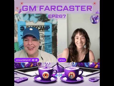 GM Farcaster ep267 Wednesday July 16, 2025 with guest cohost @erica /uno
