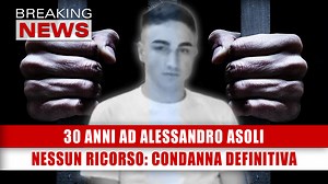 Alessandro Leon Asoli avrebbe deciso di non far ricorso alla Cassazione, dopo la condanna definitiva a 30 anni. Ecco i particolari della drammatica vicenda. | Breaking News Italia