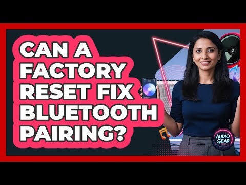 Can A Factory Reset Fix Bluetooth Pairing?