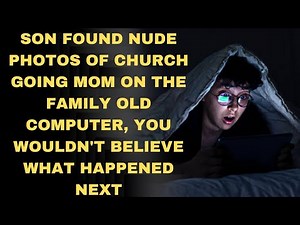Son found nude photos of church going mom on an old, restored family computer, then he did this...