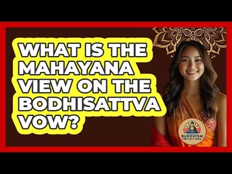 What Is The Mahayana View On The Bodhisattva Vow?