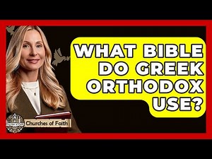 What Bible Do Greek Orthodox Use? - Churches Of Faith