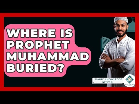 Where Is Prophet Muhammad Buried? - Islamic Knowledge Network