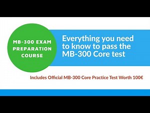 MB-300 Core Exam Preparation Course & Practice Test: How To Pass!