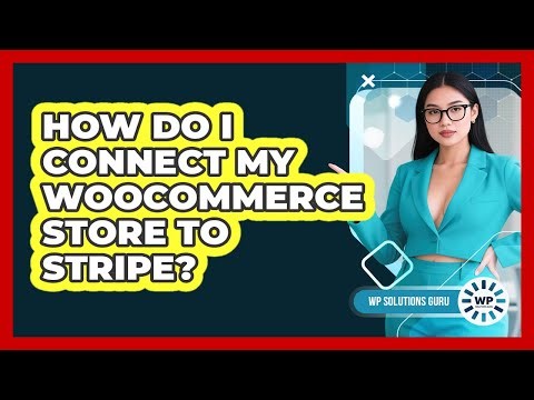 How Do I Connect My WooCommerce Store To Stripe?