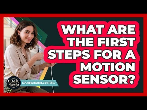 What Are The First Steps For A Motion Sensor?