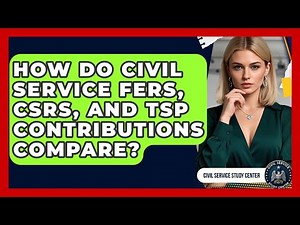 How Do Civil Service FERS, CSRS, And TSP Contributions Compare? - Civil Service Study Center