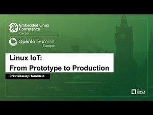 Linux IoT: From Prototype to Production - Drew Moseley, Mender.io