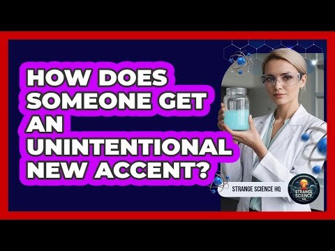 How Does Someone Get An Unintentional New Accent?