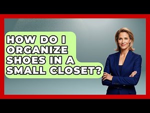 How Do I Organize Shoes In A Small Closet? - Ultimate Life Hacks