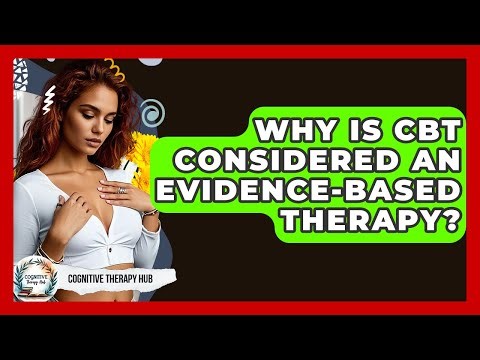 Why Is CBT Considered An Evidence-based Therapy? - Cognitive Therapy Hub