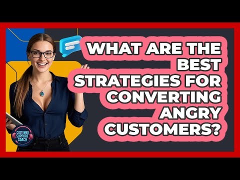 What Are The Best Strategies For Converting Angry Customers? - Customer Support Coach