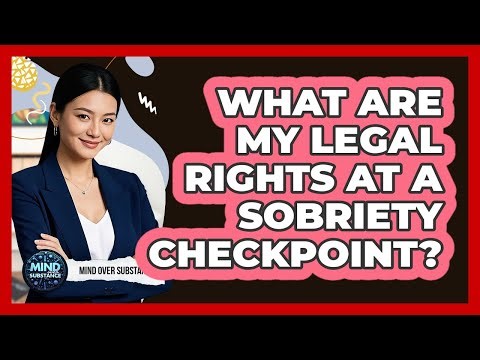 What Are My Legal Rights At A Sobriety Checkpoint? - Mind Over Substance