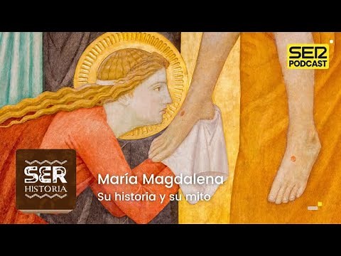 SER Historia | María Magdalena, su historia y su mito