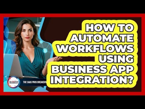 How To Automate Workflows Using Business App Integration?