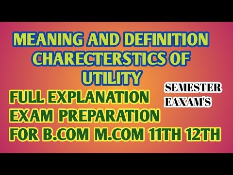 Meaning and definition of utility CHARECTERSTICS OF UTILITY b.com m.com class 11 class12 semester