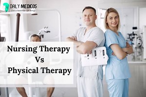 Nursing Therapy vs Physical Therapy: All You Want To Know - Daily Medicos