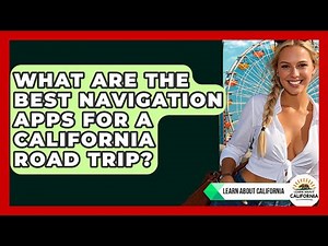 What Are The Best Navigation Apps For A California Road Trip? - Learn About California
