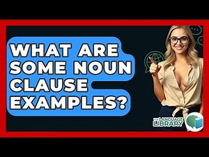 What Are Some Noun Clause Examples? - The Language Library