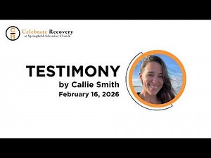 Celebrate Recovery Testimony - Callie Smith - February 16, 2026