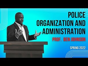 Policing in America: Police Organization and Administration (Class Lecture)