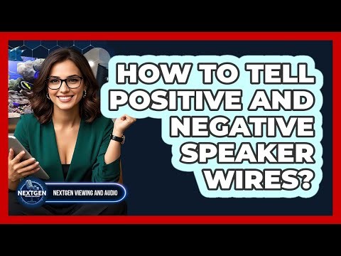 How To Tell Positive And Negative Speaker Wires?