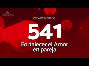 Sacred Code to Strengthen Love in Couples | Sacred Code 541