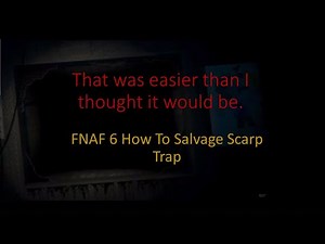 How to salvage scrap trap (FNAF 6, Part 3)