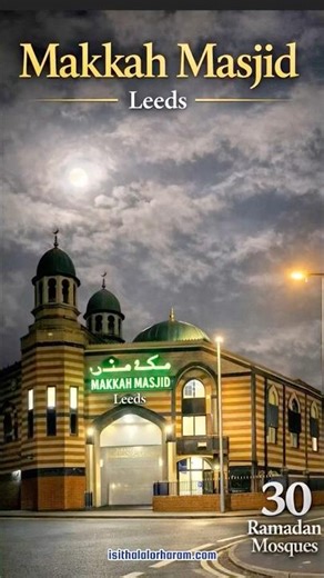 Makkah Masjid | Leeds | Ramadan 30 Mosques Series