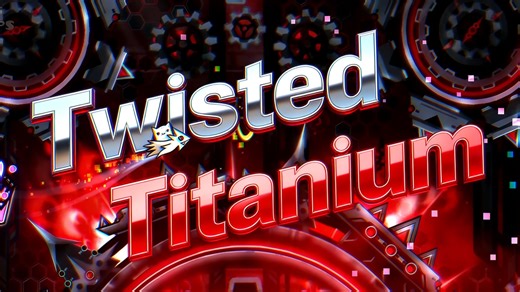 【几何冲刺】Twisted Titanium by ItsHybrid 100%