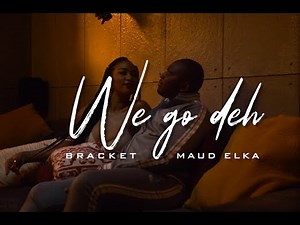 Bracket - We Go Dey Ft Maud Elka (Video)