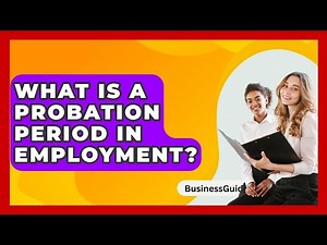 What Is A Probation Period In Employment? - BusinessGuide360.com
