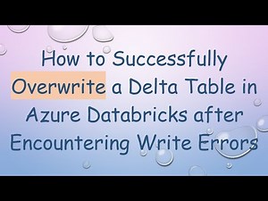 How to Successfully Overwrite a Delta Table in Azure Databricks after Encountering Write Errors