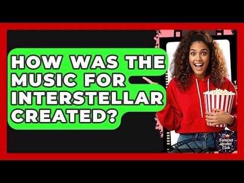 How Was The Music For Interstellar Created? - Famous Movies Club