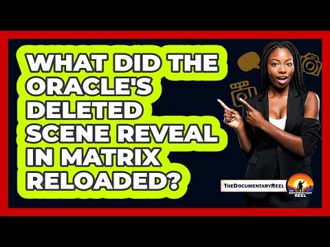 What Did The Oracle's Deleted Scene Reveal In Matrix Reloaded?