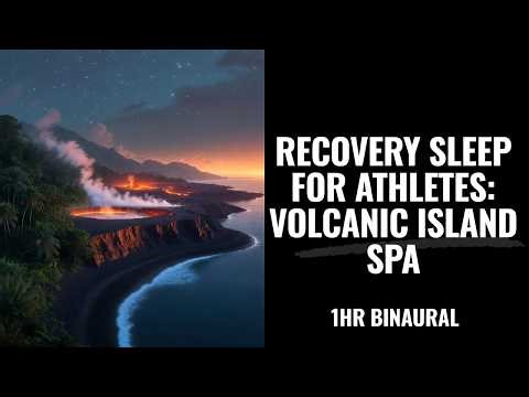 RECOVERY SLEEP FOR ATHLETES: VOLCANIC ISLAND SPA | 1HR BINAURAL