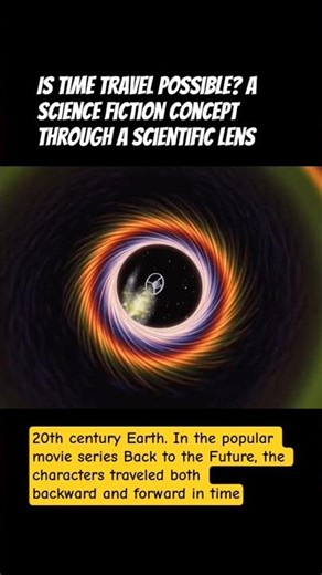 Is Time Travel Possible? A Science Fiction Concept Through a Scientific Lens