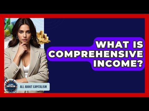 What Is Comprehensive Income? - All About Capitalism