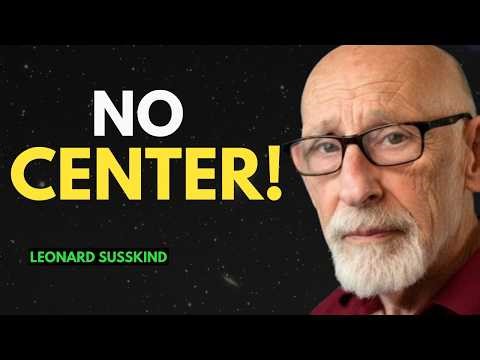 Why the Universe Has No Center | Leonard Susskind