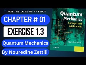 EXERCISE 1.3 CH# 01 Quantum Mechanics by Nouredine Zettili solution | FOR THE LOVE OF PHYSICS |