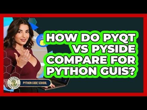 How Do PyQt Vs PySide Compare For Python GUIs? - Python Code School