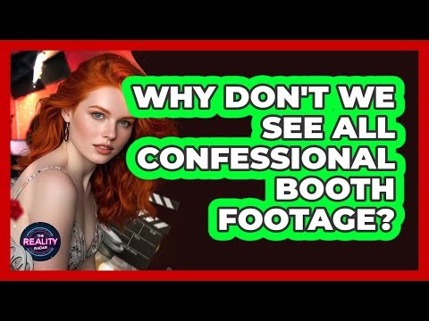 Why Don't We See All Confessional Booth Footage? - The Reality Radar
