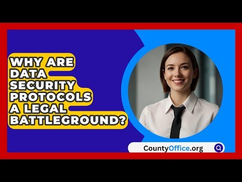 Why Are Data Security Protocols A Legal Battleground? - CountyOffice.org