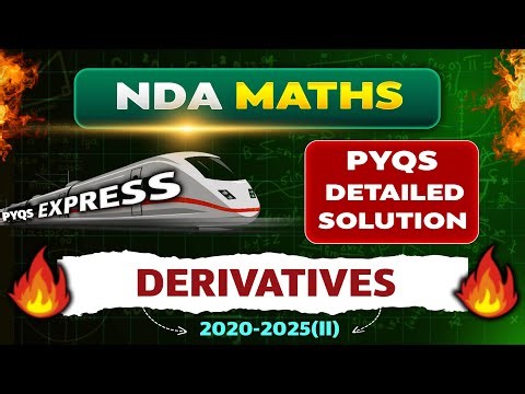 🚄 PYQS EXPRESS: Derivatives PYQs Solved! | NDA Maths 2020–2025(II) Detailed Solution |