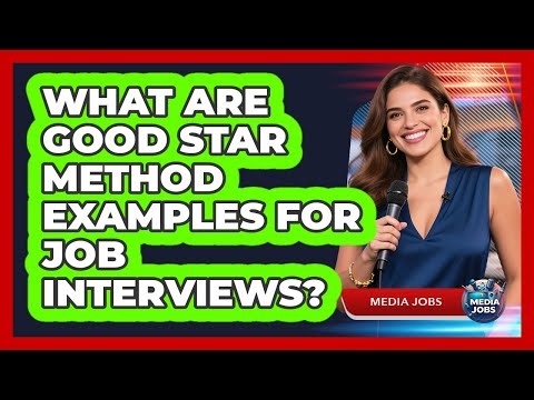 What Are Good STAR Method Examples For Job Interviews?