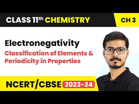 Electronegativity - Classification of Elements | Class 11th | Chemistry Chapter 3 | CBSE