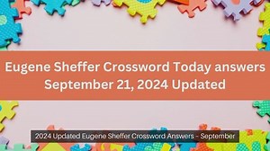 Eugene Sheffer Crossword Today answers September 21, 2024 Updated