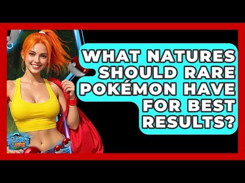 What Natures Should Rare Pokémon Have For Best Results? - The Trainers Guide