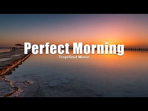 Perfect Morning ☀️ | Smooth Chill House & Positive Morning Vibes