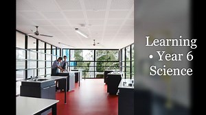 Learning • Year 6 Science Video